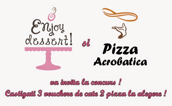 Enjoy Dessert! si Pizza Acrobatica va invita la concurs